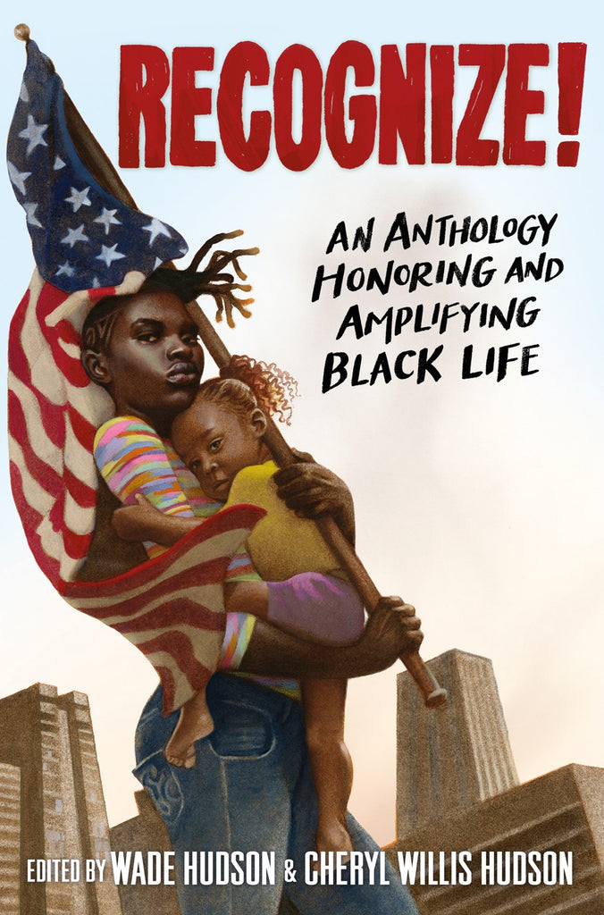 Wade Hudson & Cheryl Willis Hudson editors Recognize! An Anthology Honoring and Amplifying Black Life