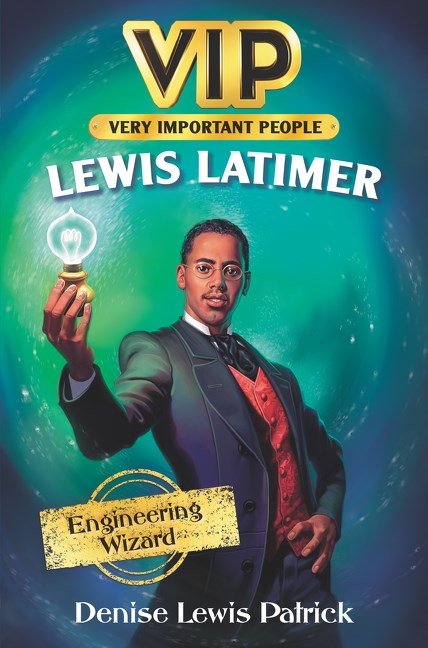 Denise Lewis Patrick author VIP: Lewis Latimer Engineering Wizard