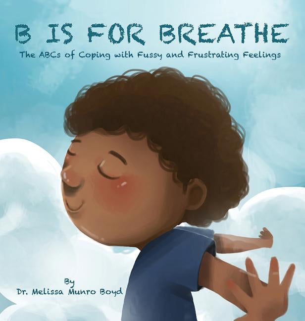 Dr. Melissa Munro Boyd author B is for Breathe: The ABCs of Coping with Fussy and Frustrating Feelings